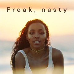 Freak, nasty