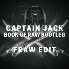 Captain Jack - Captain Jack (Book of Raw Bootleg) [Fraw Edit]