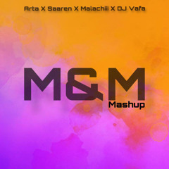 M&M Mashup - Arta x Saaren x Malachiii x DJ Vafa