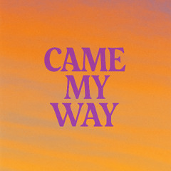 Came My Way
