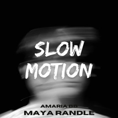 Slow Motion - AMARIA BB (Maya Randle Bootleg)