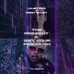 Juliet Fox X Missy Elliot - The Present X Get Your Freak On -  (TAJ MASHUP) *** FREE DOWNLOAD***