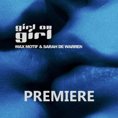 Wax Motif, Sarah De Warren - Girl on Girl (Extended Mix)
