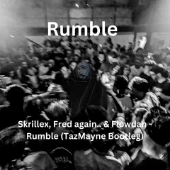 Skrillex, Fred again.. & Flowdan - Rumble (TazMayne Bootleg)