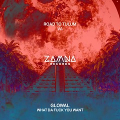 Glowal - What Da F**k You Want(Original Mix)[Zamna]
