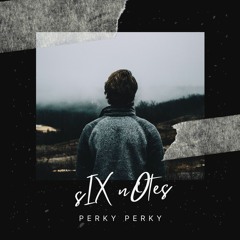 SixNotes - Perky Perky (Prod by Teebeejay)