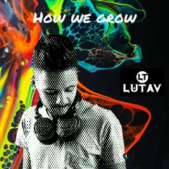 Lutav - How We Grow (Extended Mix)