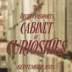 The Rhythm Passport’s Cabinet of Curiosities - September 2023