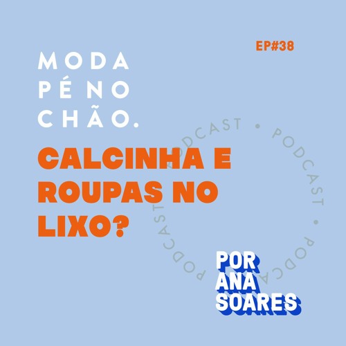 Stream #38 Onde descartar calcinhas, roupas e sapatos? by Moda Pé no Chão -  Ana Soares | Listen online for free on SoundCloud