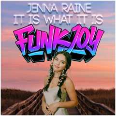 Jenna Raine - It Is What It Is (funkjoy Remix)