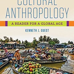 Read online Cultural Anthropology: A Reader for a Global Age by  Kenneth J. Guest