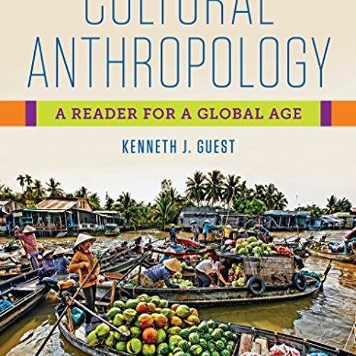 [VIEW] EPUB 📍 Cultural Anthropology: A Reader for a Global Age by  Kenneth J. Guest