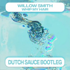 Willow Smith - Whip My Hair (Dutch Sauce Bootleg) - FREE DOWNLOAD