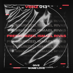 Ismael Rivas & Pressurized - Give some Love