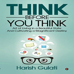 View EPUB 🗃️ Think Before You Think: Art of Living in a Beautiful State and Cultivat