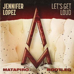 Jennifer Lopez - Let's Get Loud (Matapiro Bootleg)