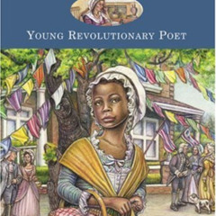 View KINDLE 💌 Phillis Wheatley: Young Revolutionary Poet (10) (Young Patriots series