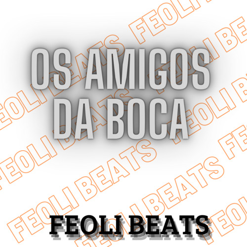 OS AMIGO DA BOCA (feat. Feoli Beats)