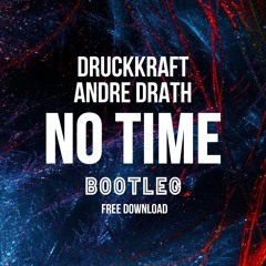 Druckkraft & Andre Drath - No Time (Bootleg) [FREE DOWNLOAD]