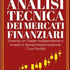 [EPUP] FREE Analisi Tecnica Dei Mercati Finanziari: Diventa Un Trader Indipendente E Investi In Bors