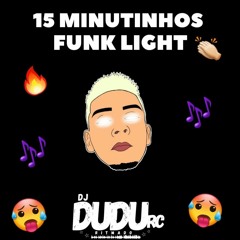 15 MINUTINHOS DE FUNK LIGHT - DJ DUDU RC (ATUALIZADO 2021)
