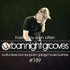 Urban Night Grooves 189 - Hosted by Sven Otten *Soulful Deep Bumpy Jackin' Garage House Business*