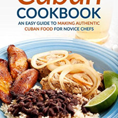 FREE PDF ✓ The Beginner's Cuban Cookbook: An Easy Guide to Making Authentic Cuban Foo