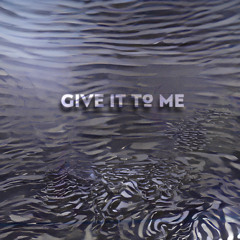 Give It To Me