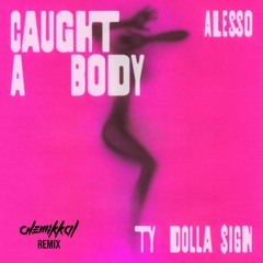 Alesso feat. Ty Dolla $ign - Caught A Body (Chemikkal Remix)