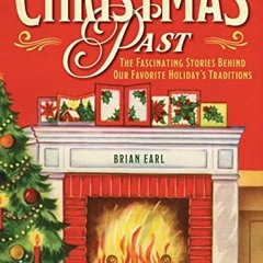 ACCESS EBOOK ✏️ Christmas Past: The Fascinating Stories Behind Our Favorite Holiday's