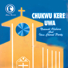 Chukwu Kere Uwa Medley