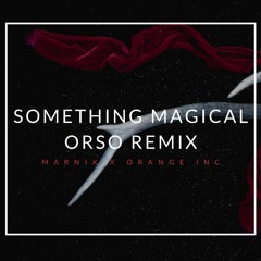 Marnik x Orange Inc - Something Magical (OrsO Remix)