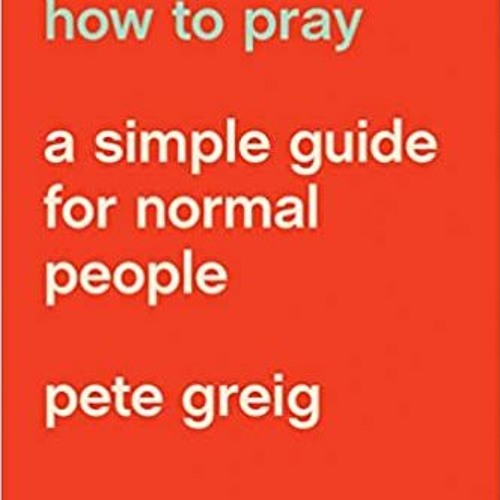 READ⚡️PDF❤️eBook How to Pray: A Simple Guide for Normal People Full Books