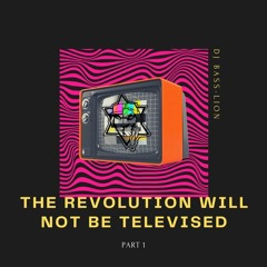 The Revolution Will Not Be Televised (Part 1)