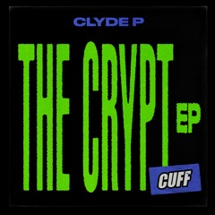 CUFF111: Clyde P - The Crypt (Original Mix) [CUFF]