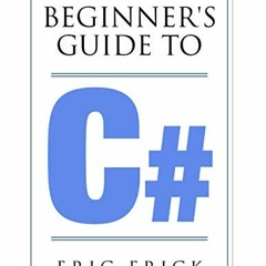 💚 [Access] [KINDLE PDF EBOOK EPUB] The Beginner's Guide to C# by  Eric Frick