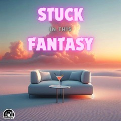 Stuck in this fantasy