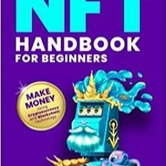 (Read PDF) The NFT Handbook for Beginners: The Complete Crash Course to Creating, Selling, and Buyin