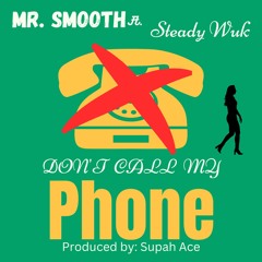 Don't Call My Phone (Mr.Smooth ft. Stready Wuk)