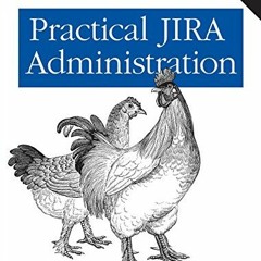 View [EBOOK EPUB KINDLE PDF] Practical JIRA Administration: Using JIRA Effectively: Beyond the Docum
