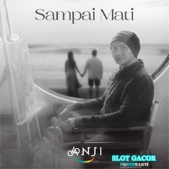 SAMPAI MATI - ANJI
