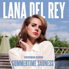Lana Del Rey - Summertime Sadness (Rockmax Remix)