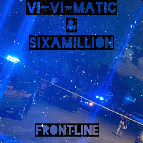 Frontineline - VI-VI-Matic&Sixamillion