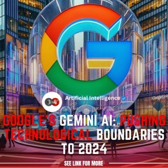 Google's Gemini AI Pushing Technological Boundaries To 2024