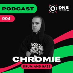 DNB Georgia Podcast 004 - CHROMIE