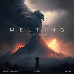 Danny Olson x yetep - Melting (ft. EASAE) (PINS3Y Remix)