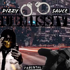 (Submissive)- Sauce ft.Dizzy Dallaz Mastered