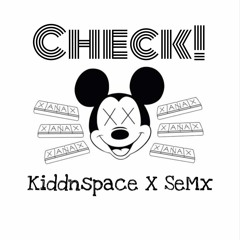 Kiddnspace x SeMx "CHECK!" (prod. kamusai)