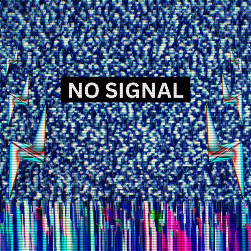 NO SIGNAL*