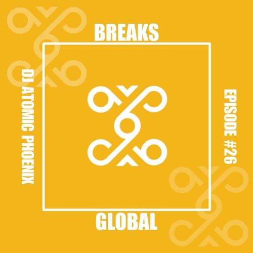 Global Frxgments: presents DJ AtomicPhoenix  - Episode #26 (Breaks)